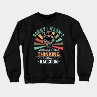 Raccoon lovers Sorry I Wasn't Listening I Was Thinking About Raccoon Crewneck Sweatshirt